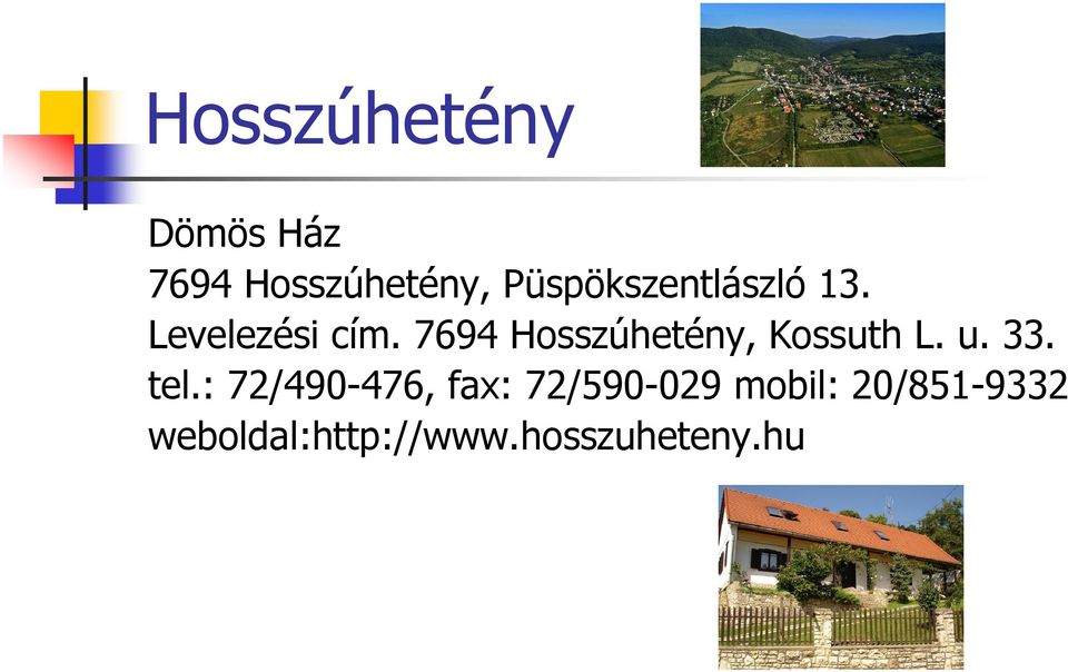 7694 Hosszúhetény, Kossuth L. u. 33. tel.