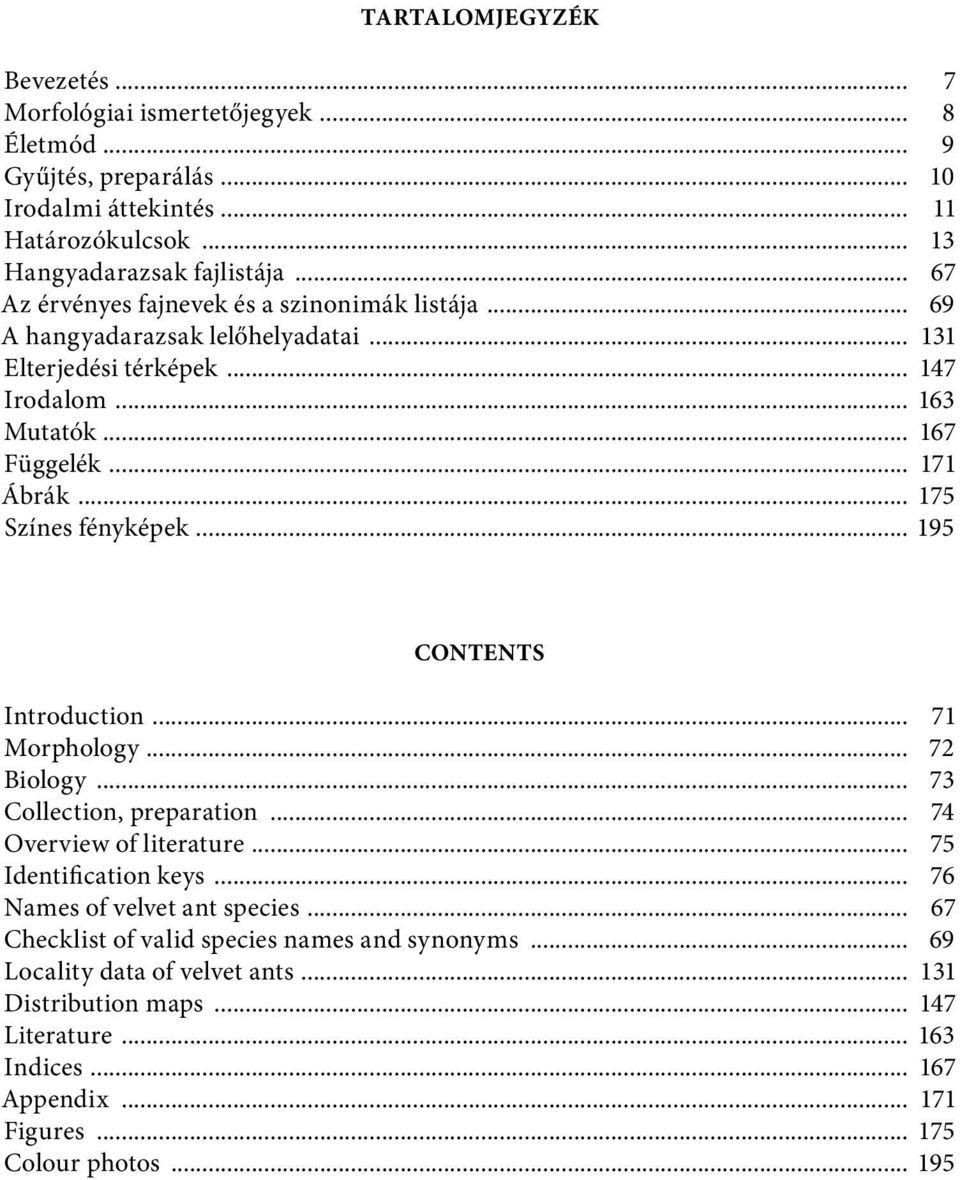 .. 175 Színes fényképek... 195 CONTENTS Introduction... 71 Morphology... 72 Biology... 73 Collection, preparation... 74 Overview of literature... 75 Identification keys.