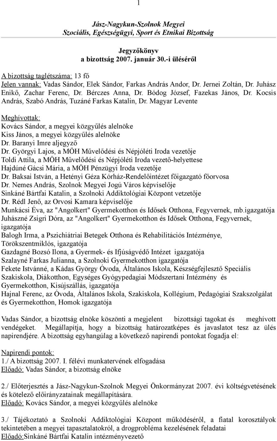 Bódog József, Fazekas János, Dr. Kocsis András, Szabó András, Tuzáné Farkas Katalin, Dr.