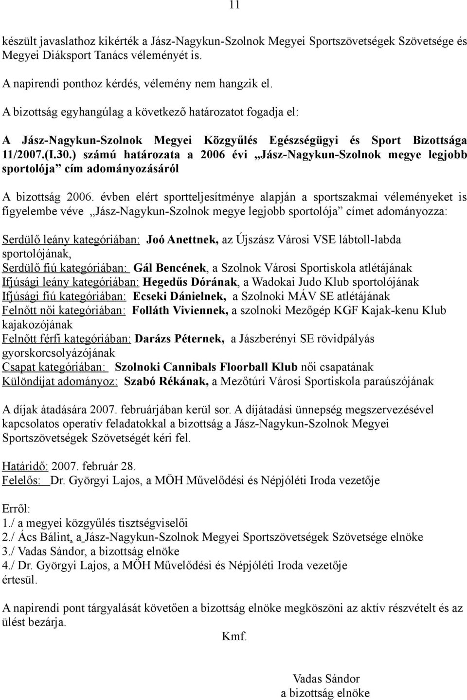 ) számú határozata a 2006 évi Jász-Nagykun-Szolnok megye legjobb sportolója cím adományozásáról A bizottság 2006.