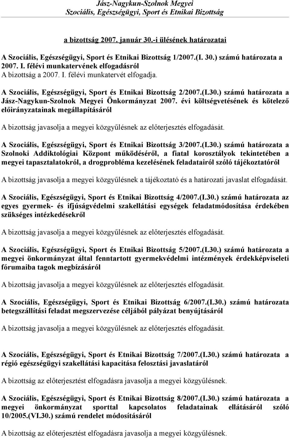 ) számú határozata a Jász-Nagykun-Szolnok Megyei Önkormányzat 2007. évi költségvetésének és kötelező előirányzatainak megállapításáról A Szociális, Egészségügyi, Sport és Etnikai Bizottság 3/2007.(I.