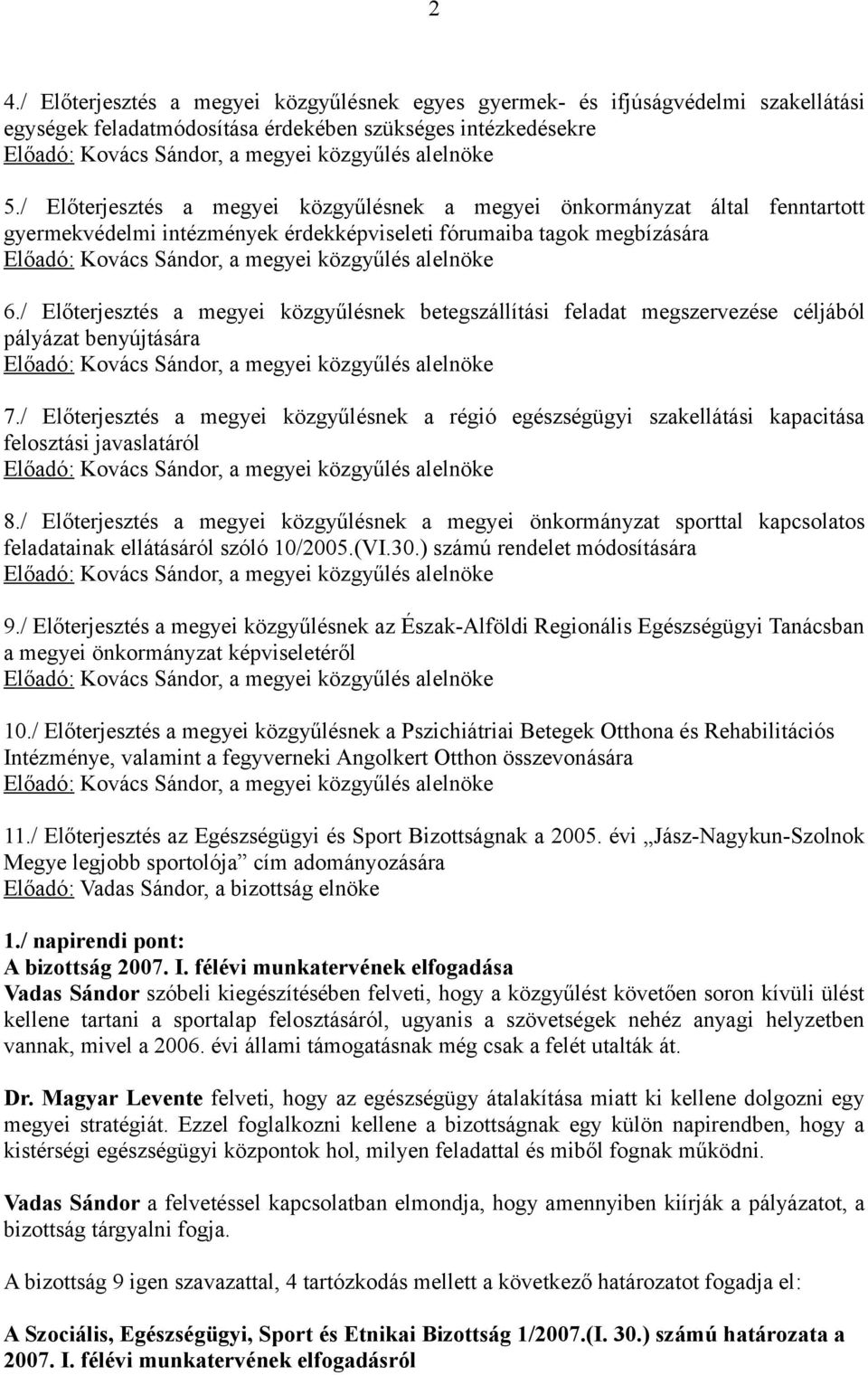 / Előterjesztés a megyei közgyűlésnek betegszállítási feladat megszervezése céljából pályázat benyújtására 7.