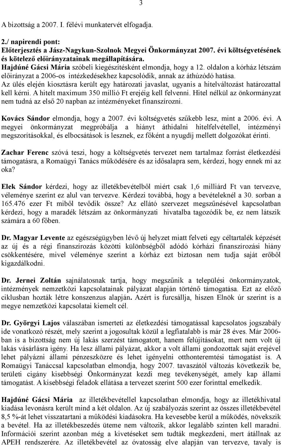 oldalon a kórház létszám előirányzat a 2006-os intézkedésekhez kapcsolódik, annak az áthúzódó hatása.