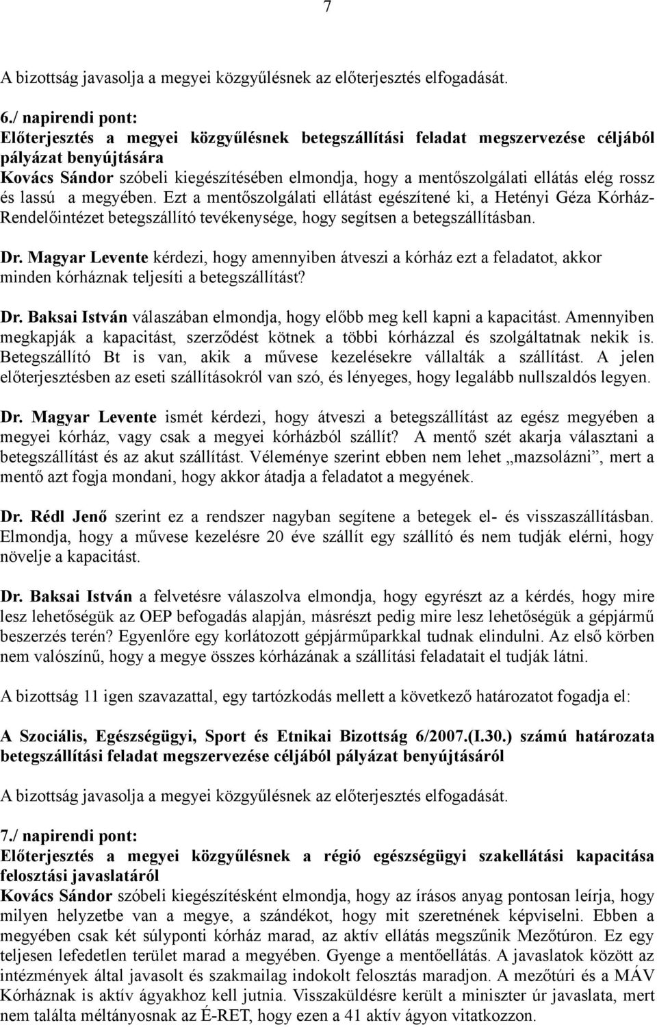Magyar Levente kérdezi, hogy amennyiben átveszi a kórház ezt a feladatot, akkor minden kórháznak teljesíti a betegszállítást? Dr.