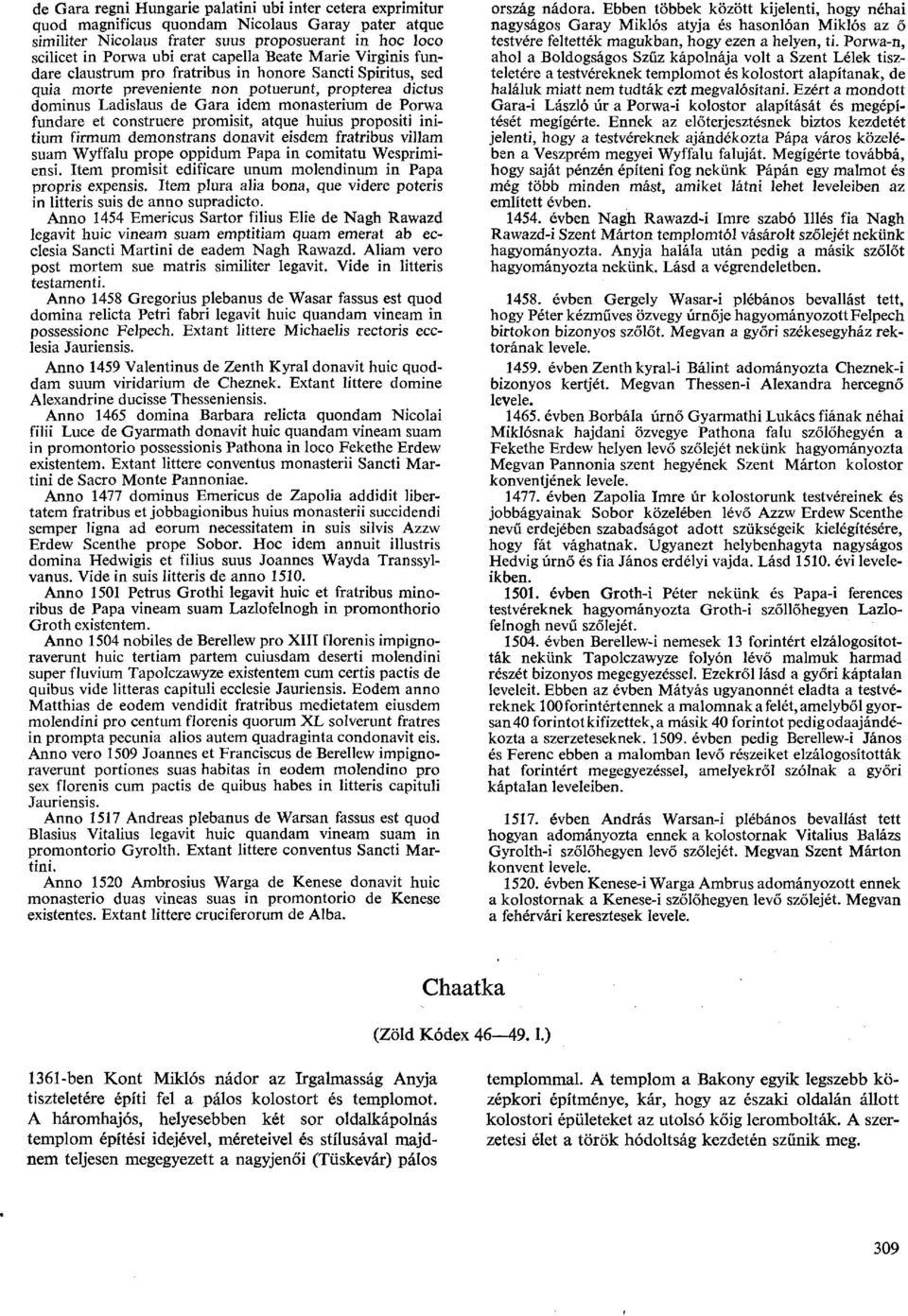 Porwa fundare et construere promisit, atque huius propositi initium firmum demonstrans donavit eisdem fratribus villám suam Wyffalu prope oppidum Papa in comitatu Wesprimiensi.