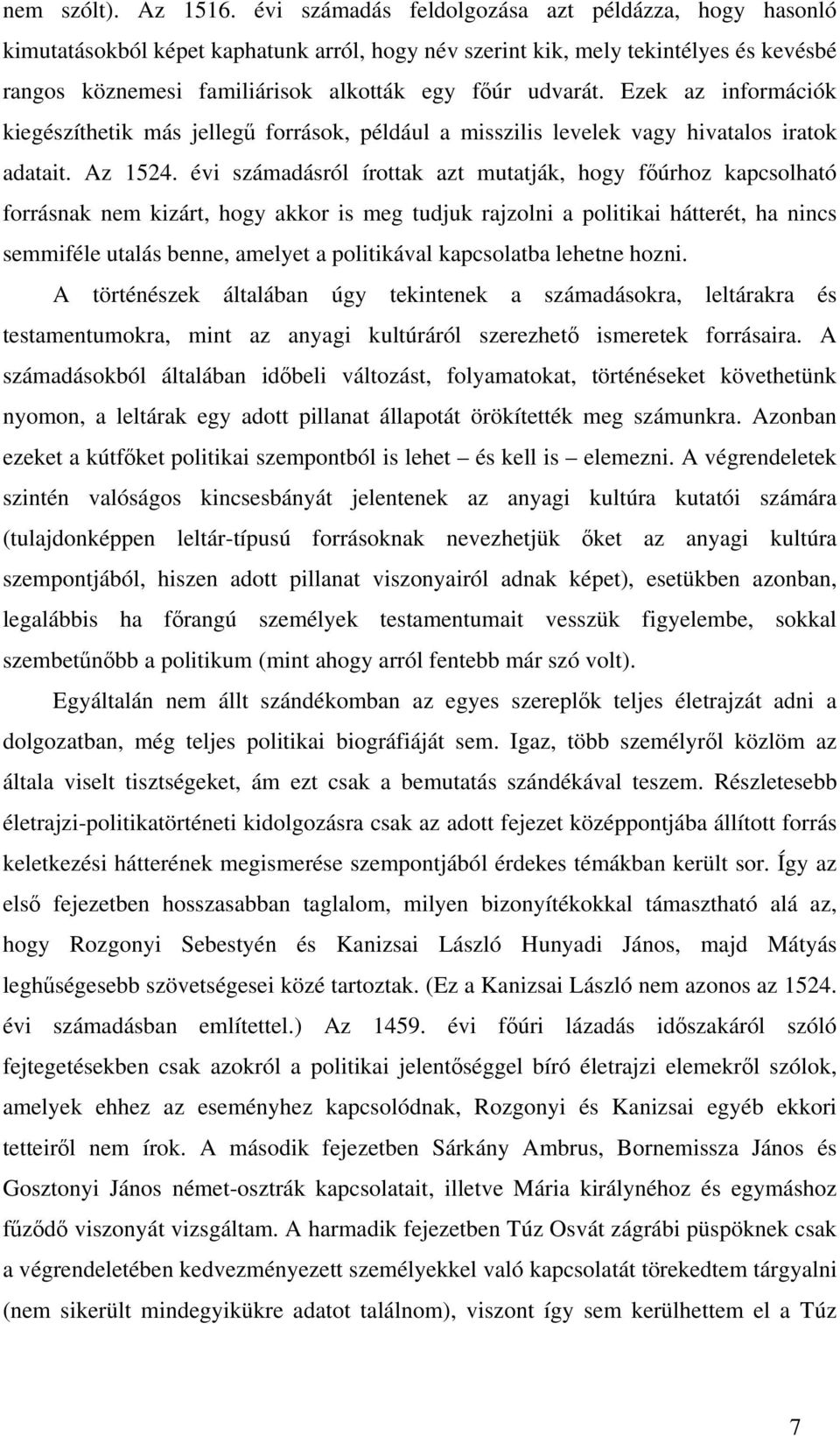 Ezek az információk kiegészíthetik más jellegű források, például a misszilis levelek vagy hivatalos iratok adatait. Az 1524.