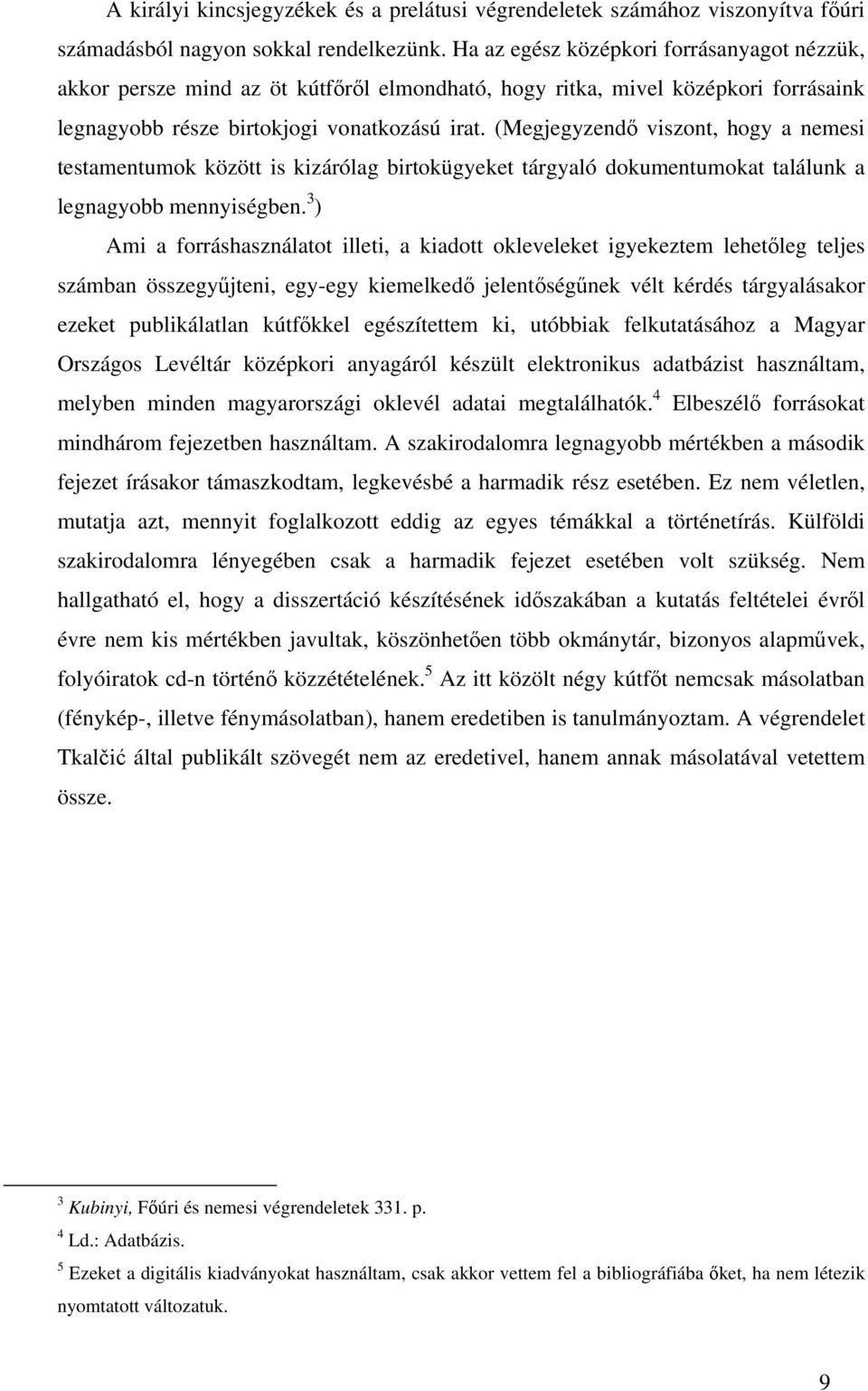 (Megjegyzendő viszont, hogy a nemesi testamentumok között is kizárólag birtokügyeket tárgyaló dokumentumokat találunk a legnagyobb mennyiségben.