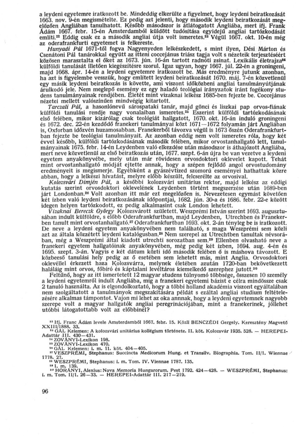 15-én Amsterdamból küldött tudósítása egyidejű angliai tartózkodását említi. 22 Eddig csak ez a második angliai útja volt ismeretes. 23 Végül 1667. okt.