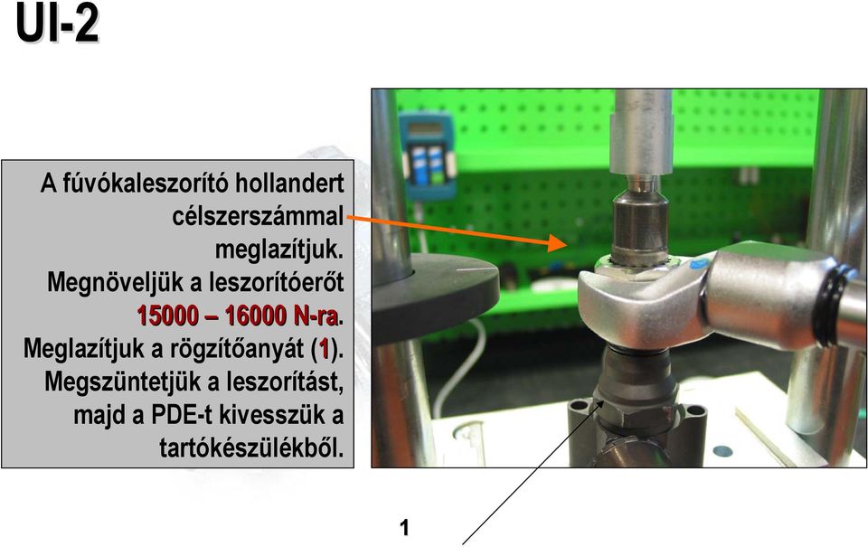 Megnöveljük a leszorítóerőt 15000 16000 N-ra.