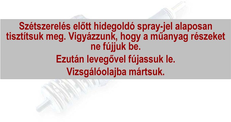 Vigyázzunk, hogy a műanyag részeket ne