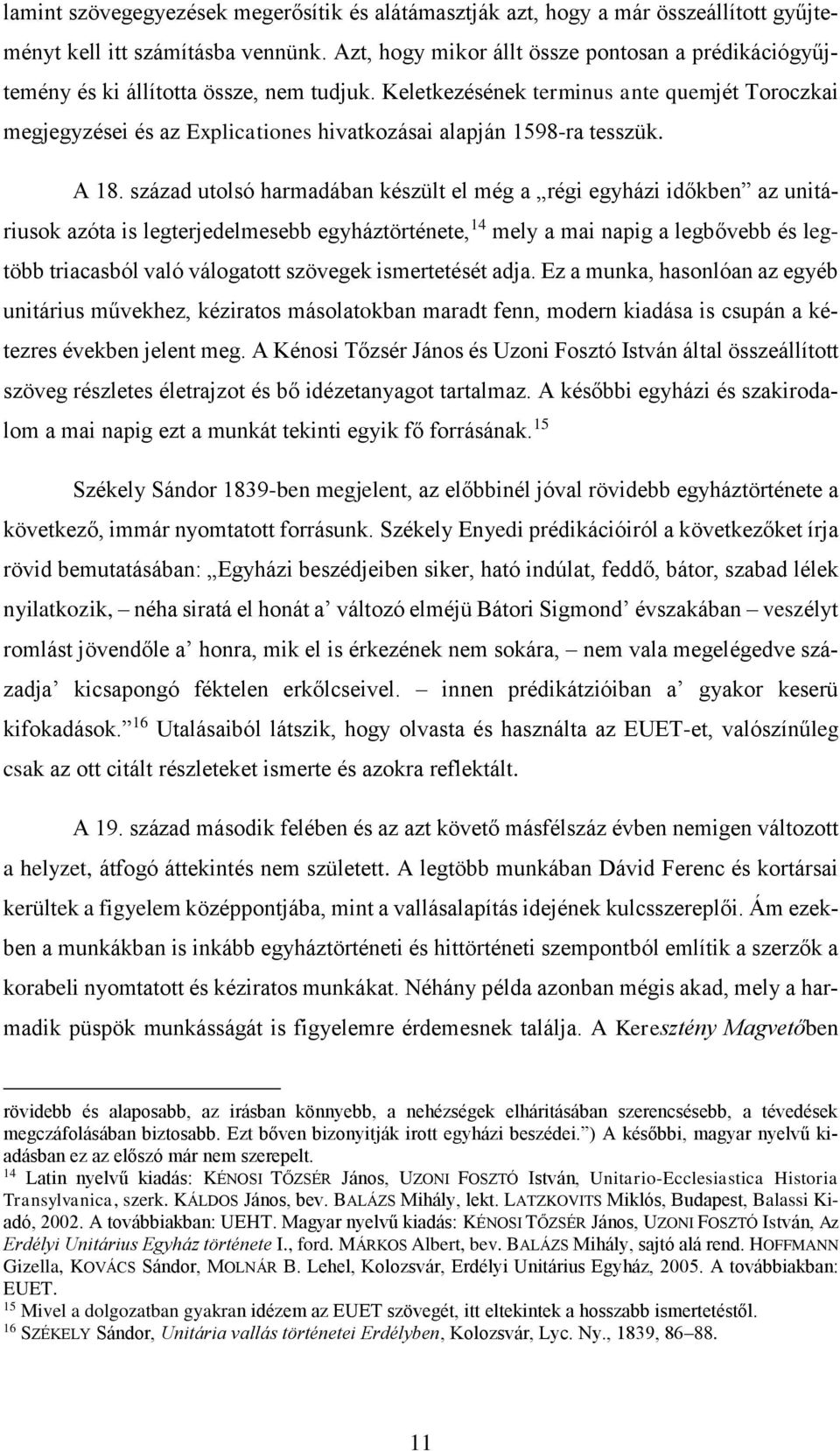 Keletkezésének terminus ante quemjét Toroczkai megjegyzései és az Explicationes hivatkozásai alapján 1598-ra tesszük. A 18.