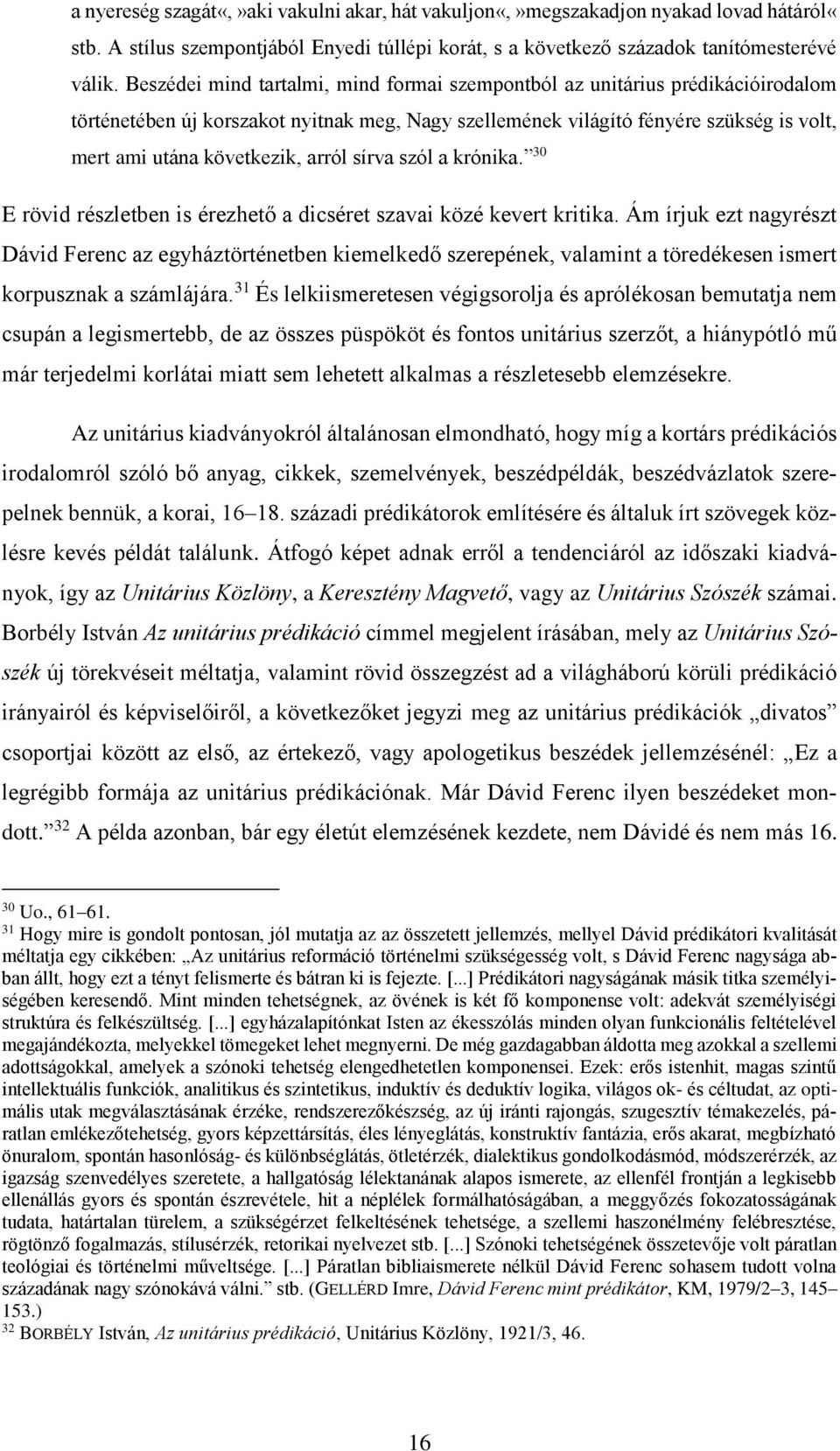 arról sírva szól a krónika. 30 E rövid részletben is érezhető a dicséret szavai közé kevert kritika.