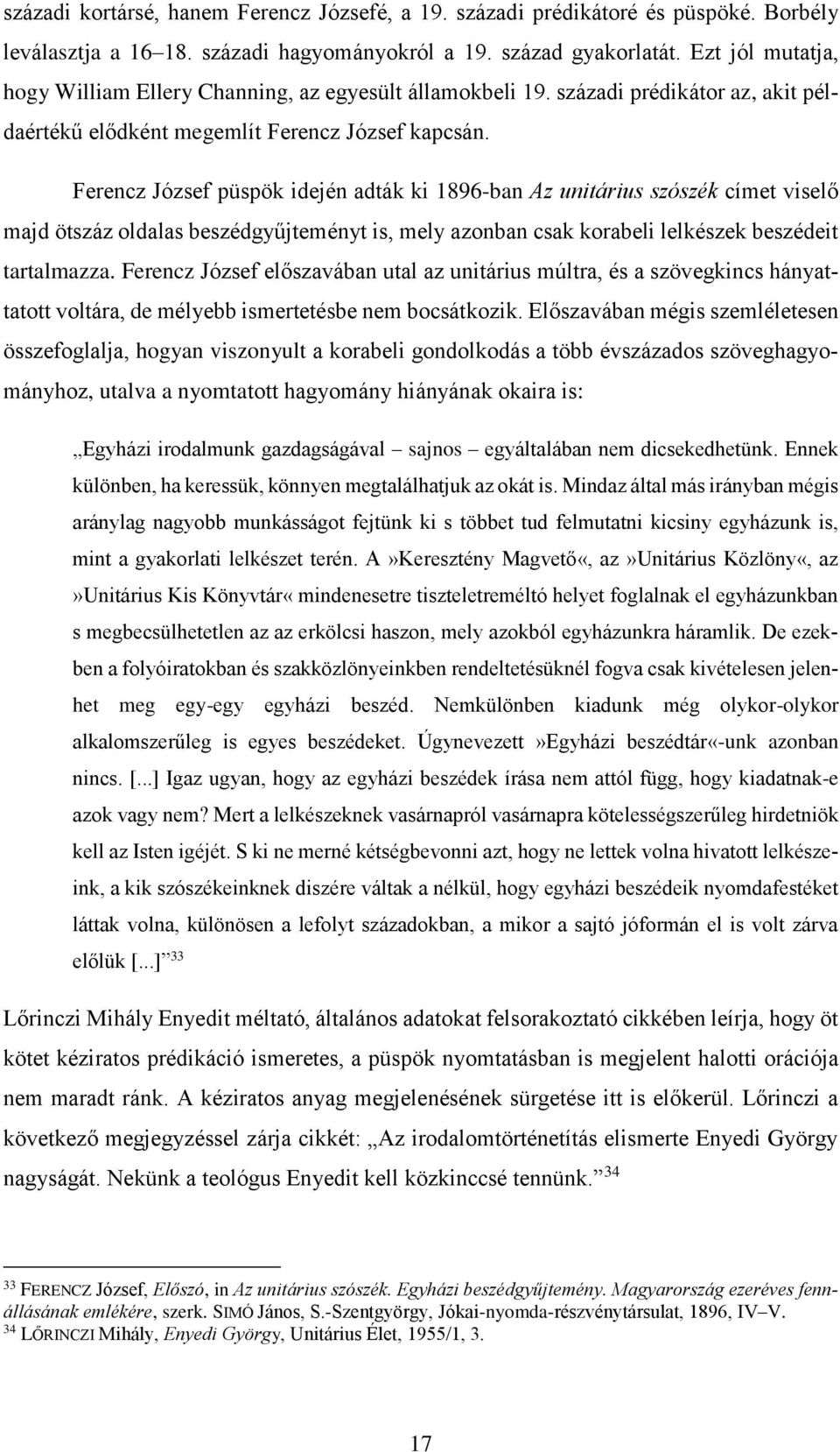 Ferencz József püspök idején adták ki 1896-ban Az unitárius szószék címet viselő majd ötszáz oldalas beszédgyűjteményt is, mely azonban csak korabeli lelkészek beszédeit tartalmazza.