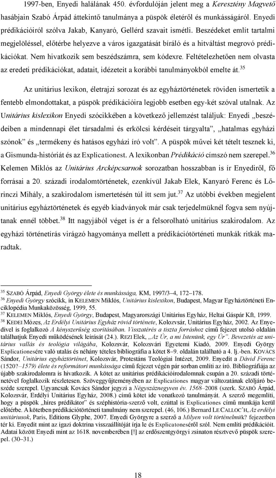 Nem hivatkozik sem beszédszámra, sem kódexre. Feltételezhetően nem olvasta az eredeti prédikációkat, adatait, idézeteit a korábbi tanulmányokból emelte át.