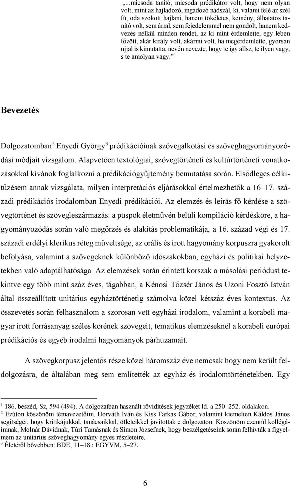 nevén nevezte, hogy te így állsz, te ilyen vagy, s te amolyan vagy. 1 Bevezetés Dolgozatomban 2 Enyedi György 3 prédikációinak szövegalkotási és szöveghagyományozódási módjait vizsgálom.