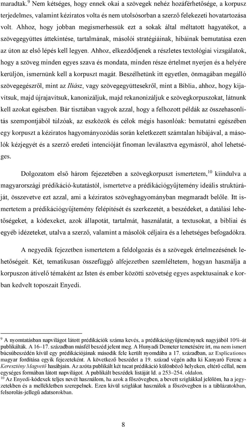 Ahhoz, elkezdődjenek a részletes textológiai vizsgálatok, hogy a szöveg minden egyes szava és mondata, minden része értelmet nyerjen és a helyére kerüljön, ismernünk kell a korpuszt magát.