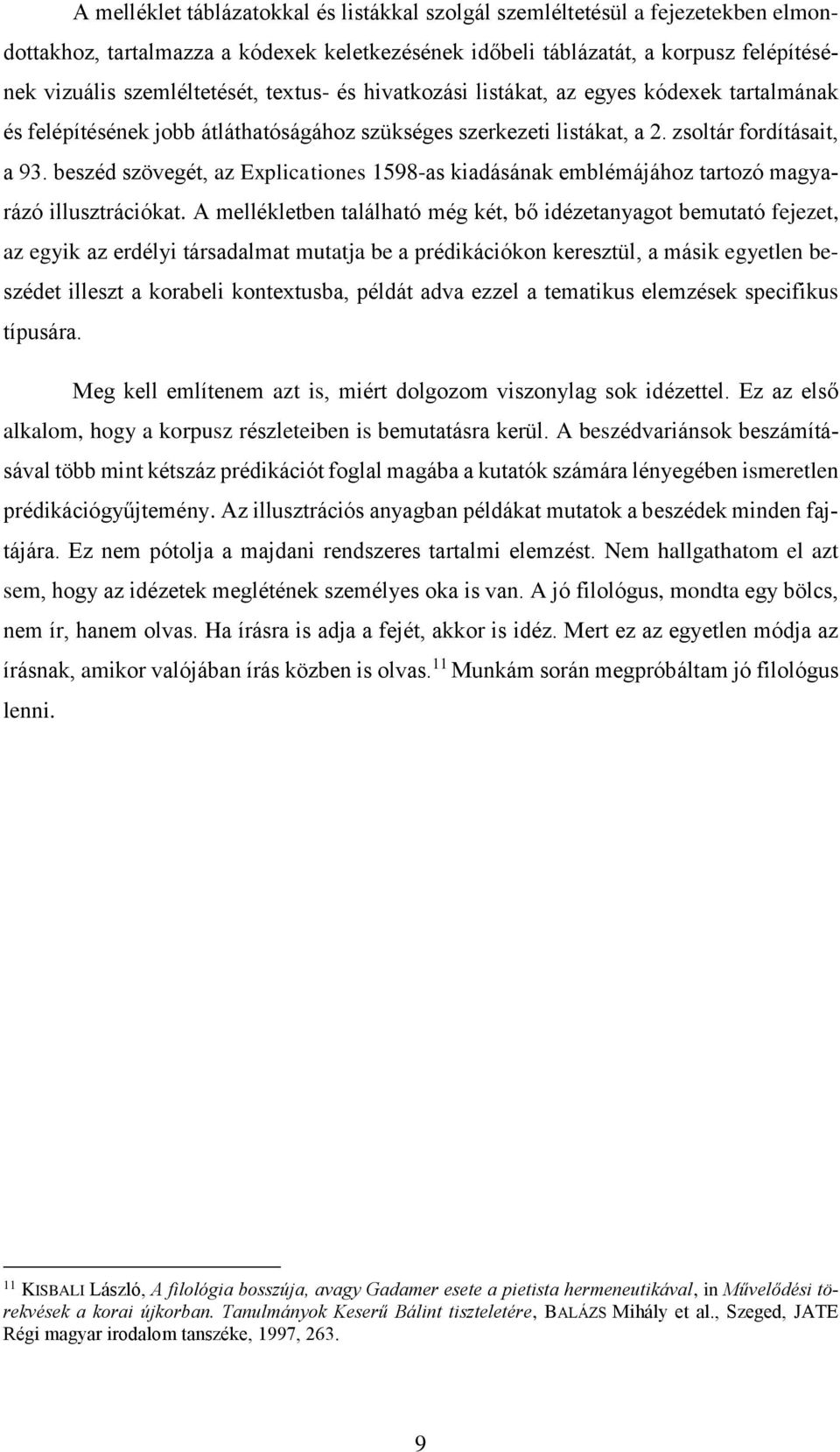 beszéd szövegét, az Explicationes 1598-as kiadásának emblémájához tartozó magyarázó illusztrációkat.