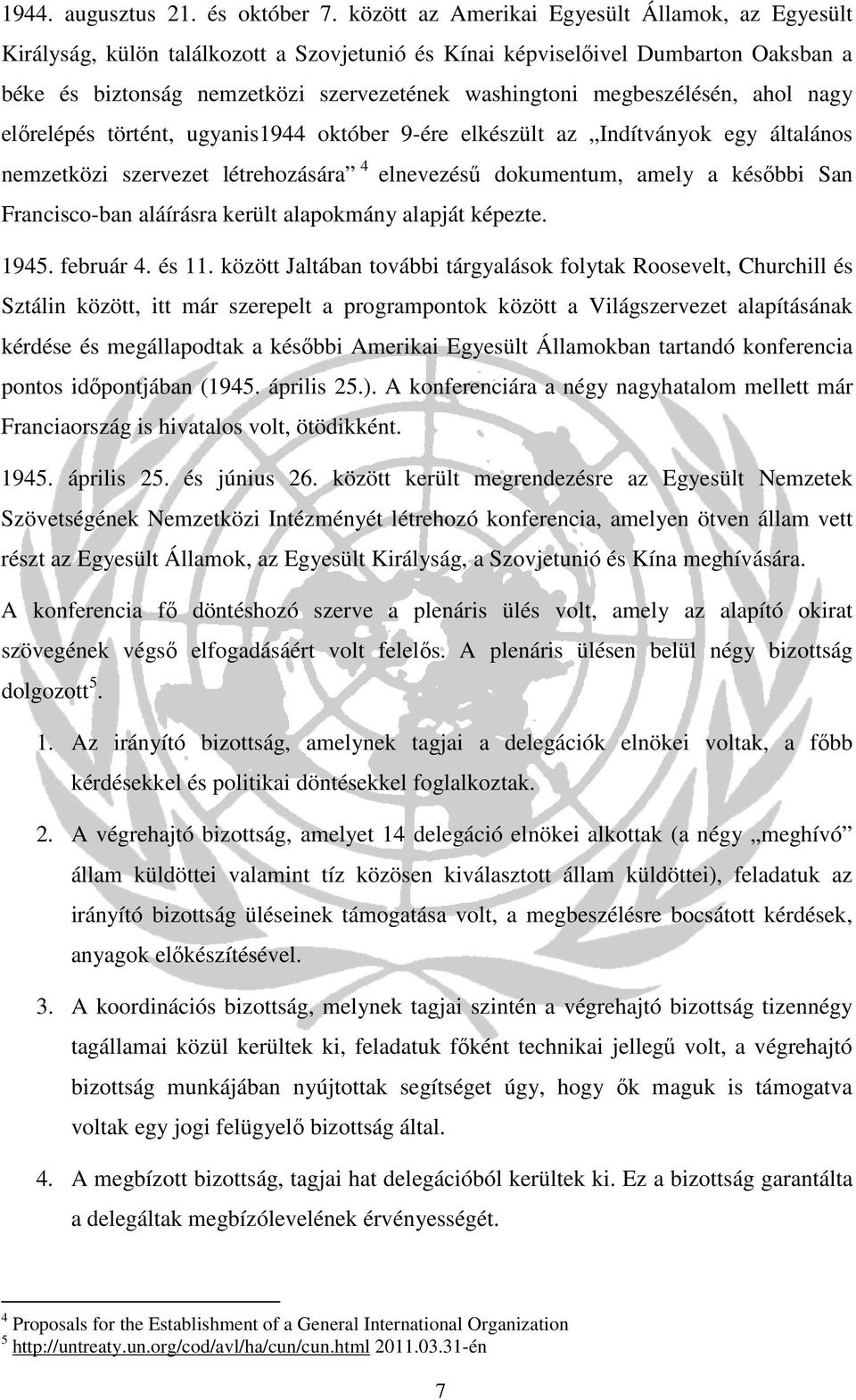 megbeszélésén, ahol nagy előrelépés történt, ugyanis1944 október 9-ére elkészült az Indítványok egy általános nemzetközi szervezet létrehozására 4 elnevezésű dokumentum, amely a későbbi San