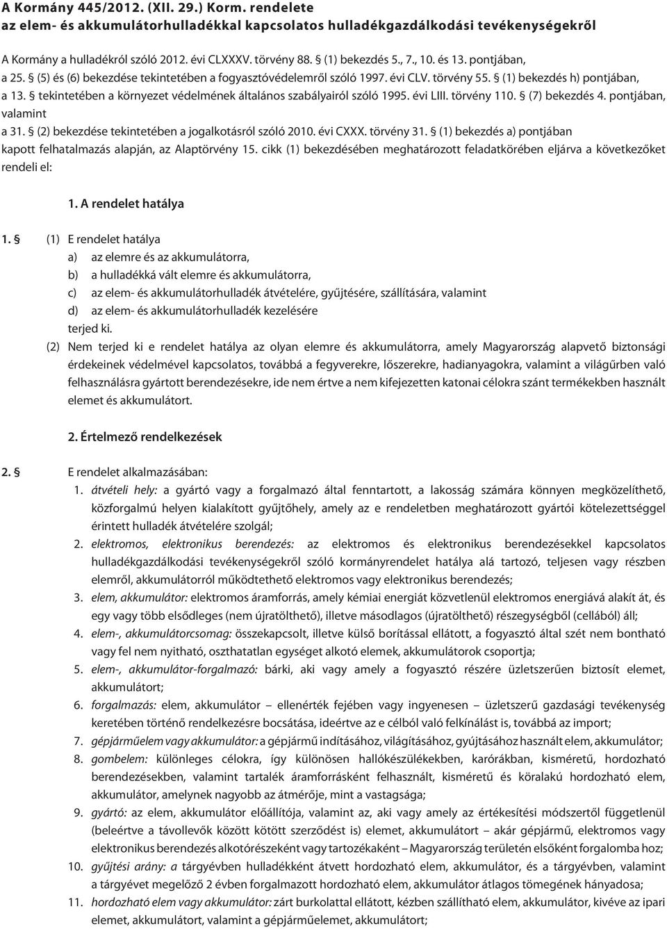 tekintetében a környezet védelmének általános szabályairól szóló 1995. évi LIII. törvény 110. (7) bekezdés 4. pontjában, valamint a 31. (2) bekezdése tekintetében a jogalkotásról szóló 2010. évi CXXX.