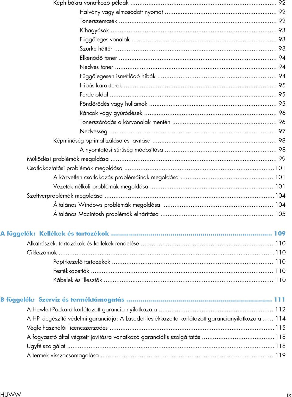 .. 97 Képminőség optimalizálása és javítása... 98 A nyomtatási sűrűség módosítása... 98 Működési problémák megoldása... 99 Csatlakoztatási problémák megoldása.