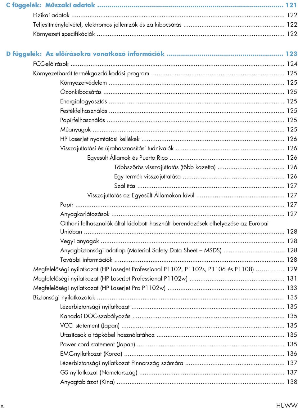 .. 125 Festékfelhasználás... 125 Papírfelhasználás... 125 Műanyagok... 125 HP LaserJet nyomtatási kellékek... 126 Visszajuttatási és újrahasznosítási tudnivalók... 126 Egyesült Államok és Puerto Rico.