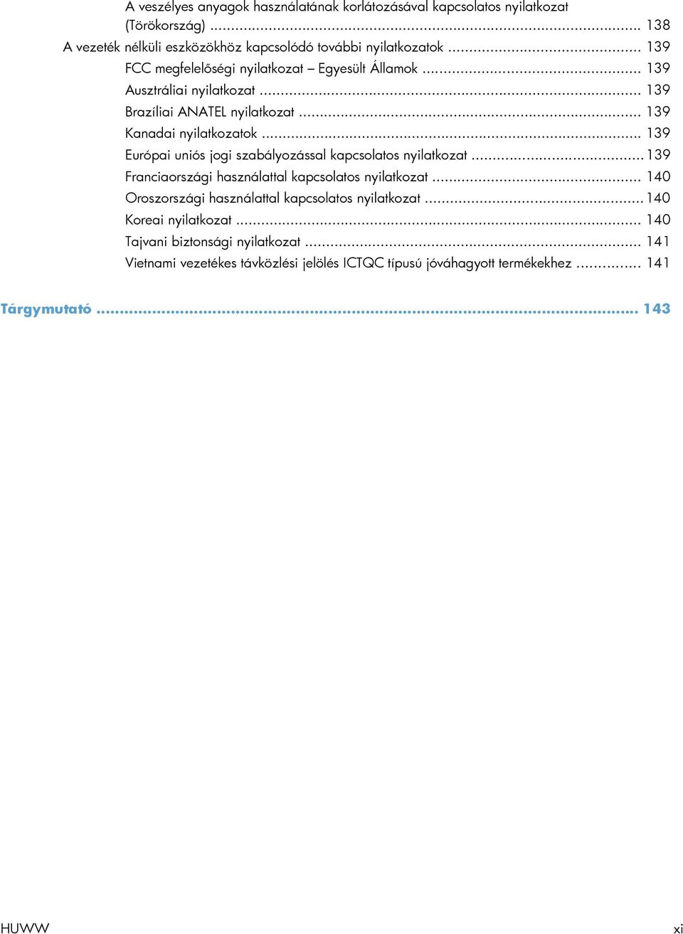 .. 139 Európai uniós jogi szabályozással kapcsolatos nyilatkozat... 139 Franciaországi használattal kapcsolatos nyilatkozat.