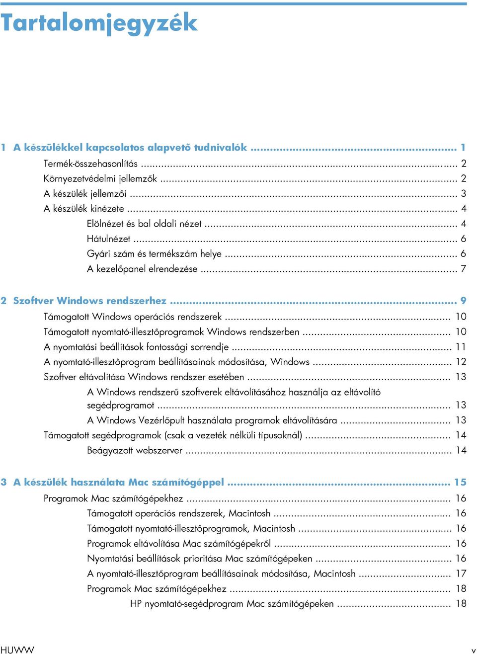 .. 10 Támogatott nyomtató-illesztőprogramok Windows rendszerben... 10 A nyomtatási beállítások fontossági sorrendje... 11 A nyomtató-illesztőprogram beállításainak módosítása, Windows.