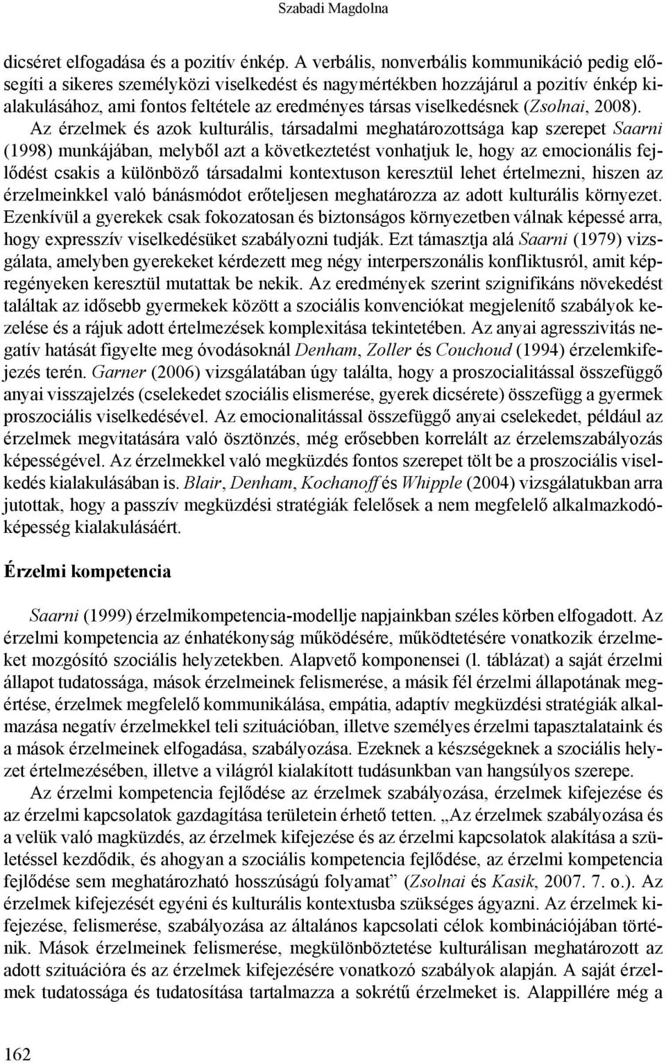 viselkedésnek (Zsolnai, 2008).
