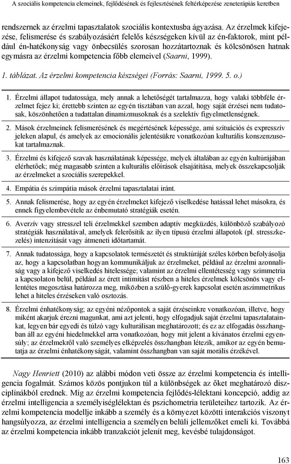 érzelmi kompetencia főbb elemeivel (Saarni, 1999). 1. táblázat. Az érzelmi kompetencia készségei (Forrás: Saarni, 1999. 5. o.) 1.