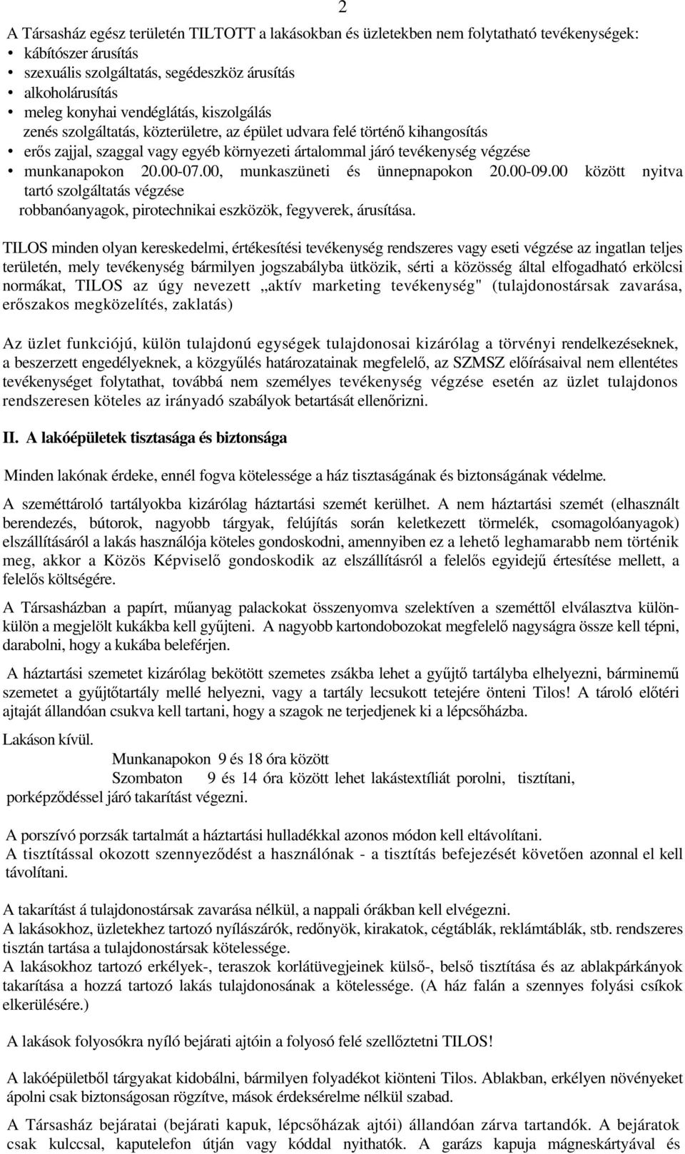 00-07.00, munkaszüneti és ünnepnapokon 20.00-09.00 között nyitva tartó szolgáltatás végzése robbanóanyagok, pirotechnikai eszközök, fegyverek, árusítása.