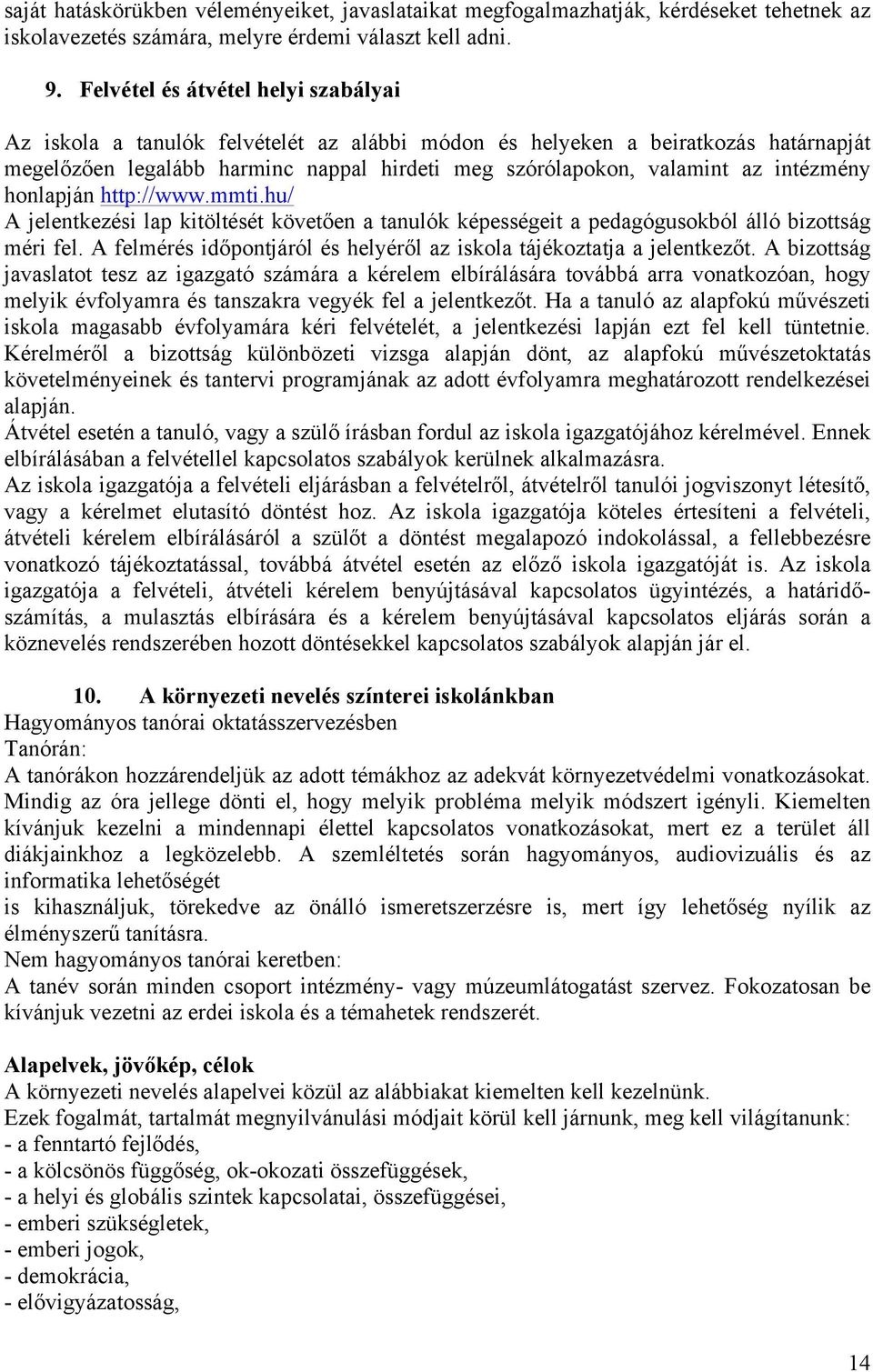 intézmény honlapján http://www.mmti.hu/ A jelentkezési lap kitöltését követően a tanulók képességeit a pedagógusokból álló bizottság méri fel.