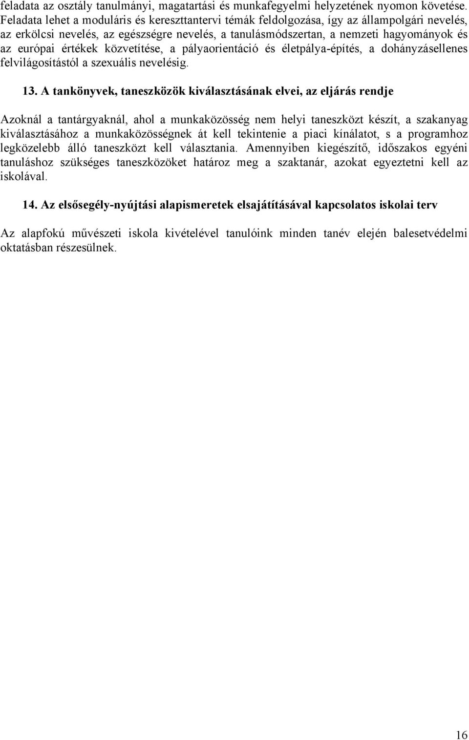 értékek közvetítése, a pályaorientáció és életpálya-építés, a dohányzásellenes felvilágosítástól a szexuális nevelésig. 13.