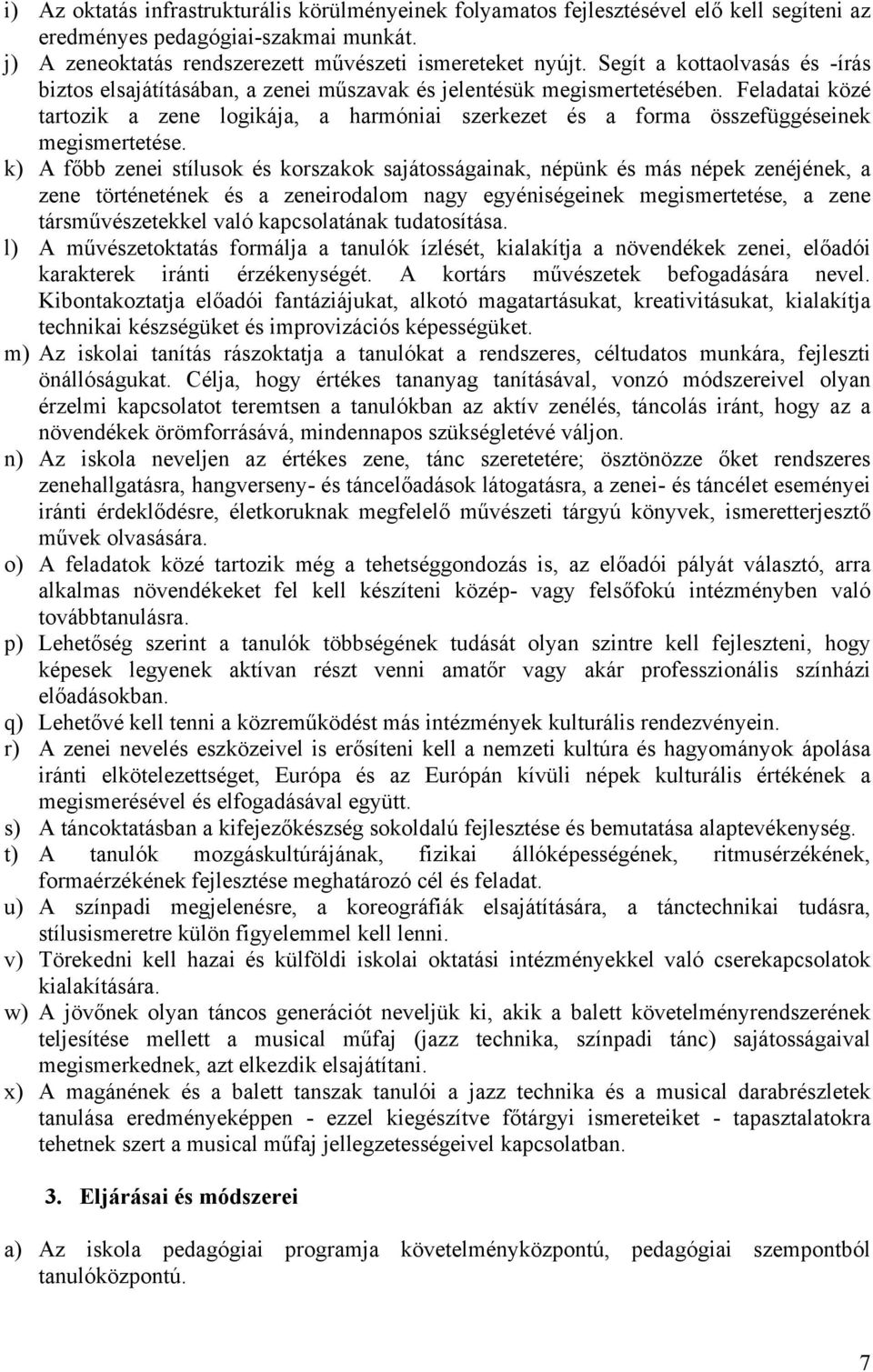 Feladatai közé tartozik a zene logikája, a harmóniai szerkezet és a forma összefüggéseinek megismertetése.