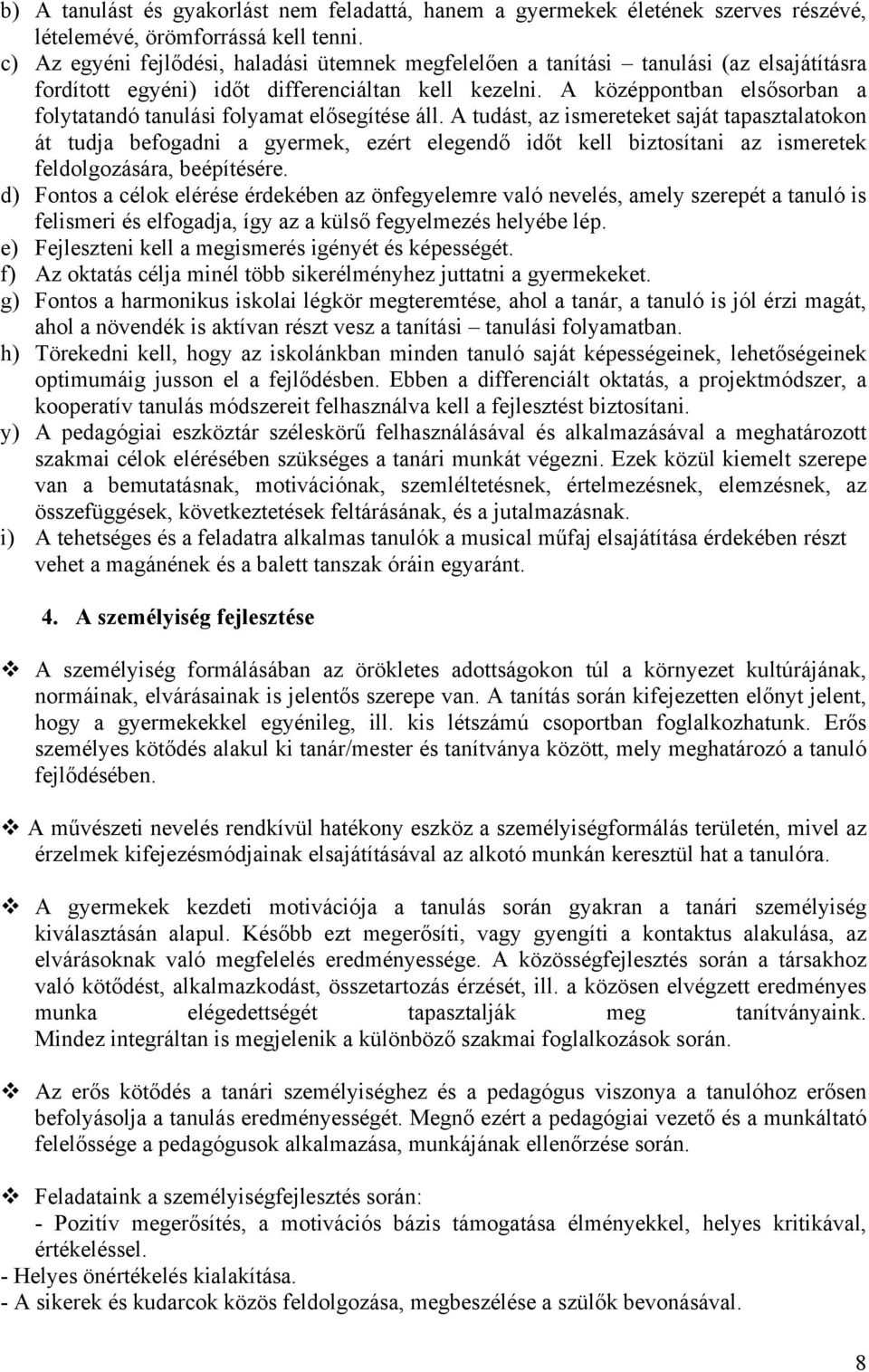 A középpontban elsősorban a folytatandó tanulási folyamat elősegítése áll.