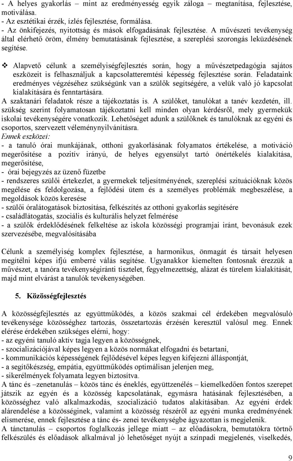 v Alapvető célunk a személyiségfejlesztés során, hogy a művészetpedagógia sajátos eszközeit is felhasználjuk a kapcsolatteremtési képesség fejlesztése során.