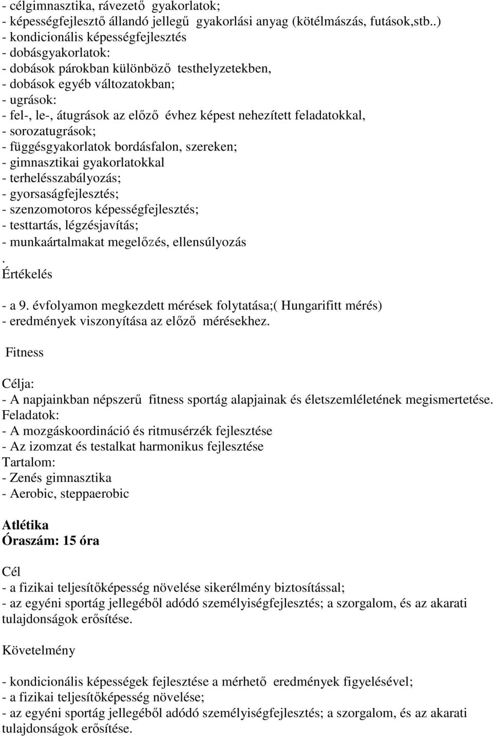 nehezített feladatokkal, - sorozatugrások; - függésgyakorlatok bordásfalon, szereken; - gimnasztikai gyakorlatokkal - terhelésszabályozás; - gyorsaságfejlesztés; - szenzomotoros képességfejlesztés; -