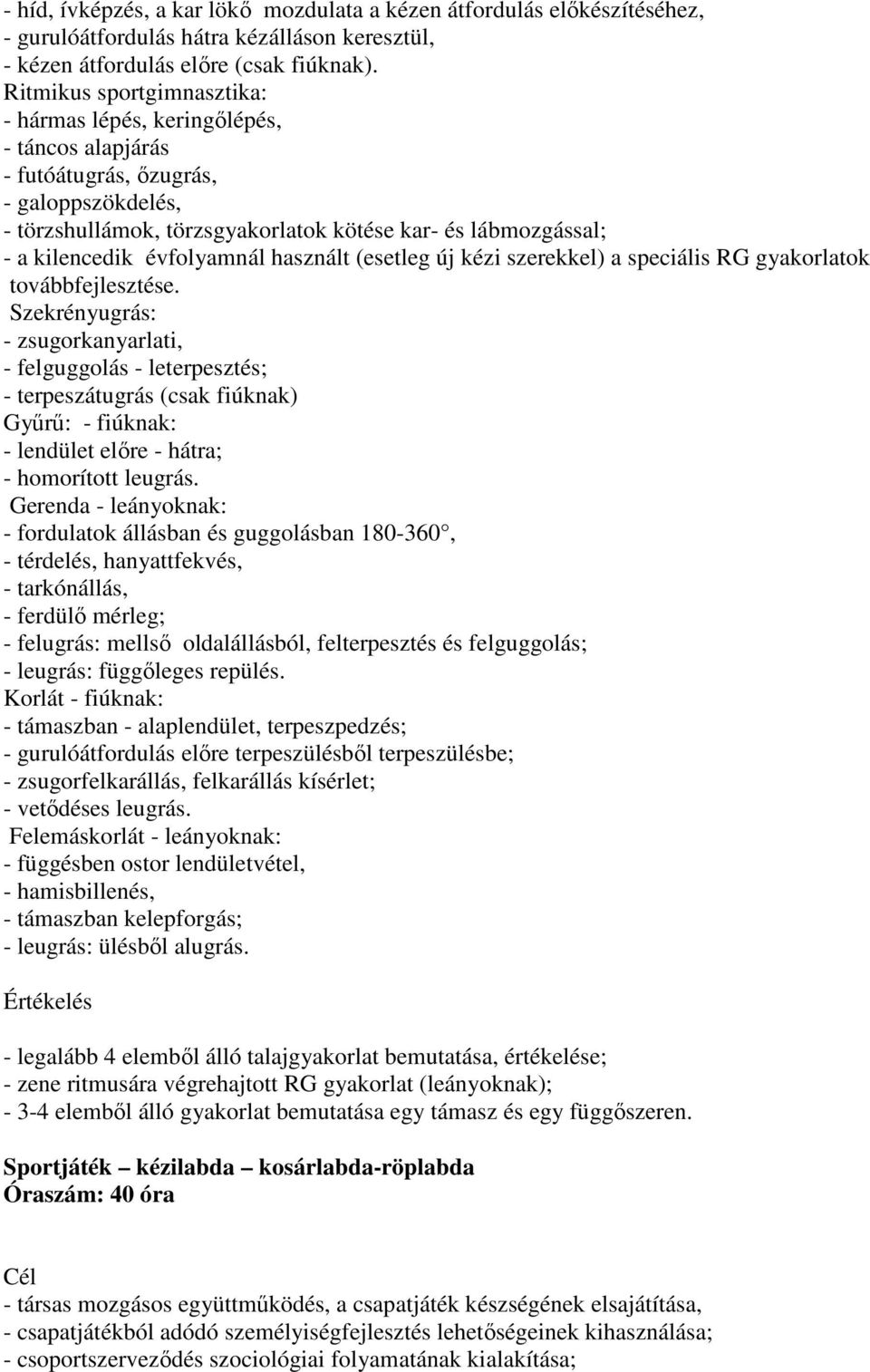 évfolyamnál használt (esetleg új kézi szerekkel) a speciális RG gyakorlatok továbbfejlesztése.