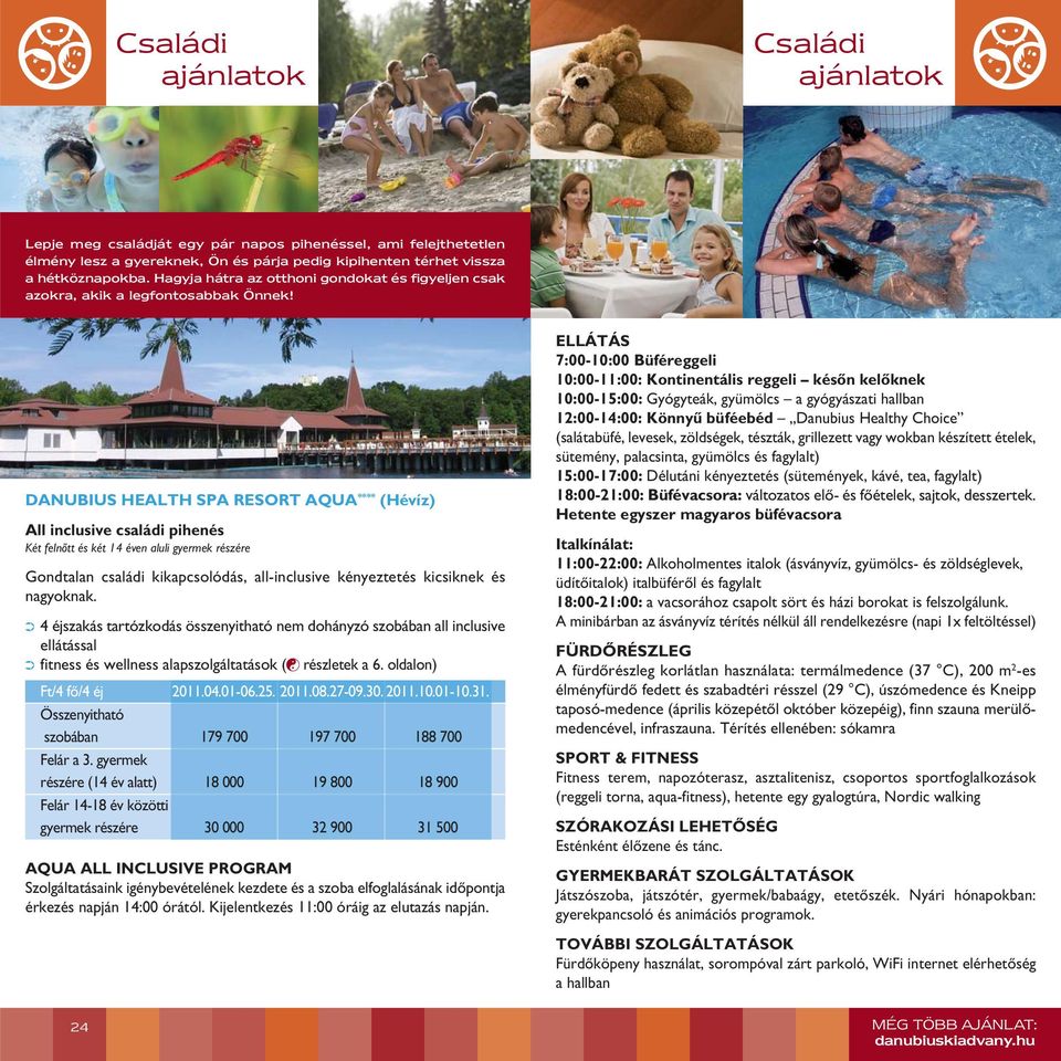 DANUBIUS HEALTH SPA RESORT AQUA **** (Hévíz) All inclusive családi pihenés Két felnôtt és két 14 éven aluli gyermek részére Gondtalan családi kikapcsolódás, all-inclusive kényeztetés kicsiknek és