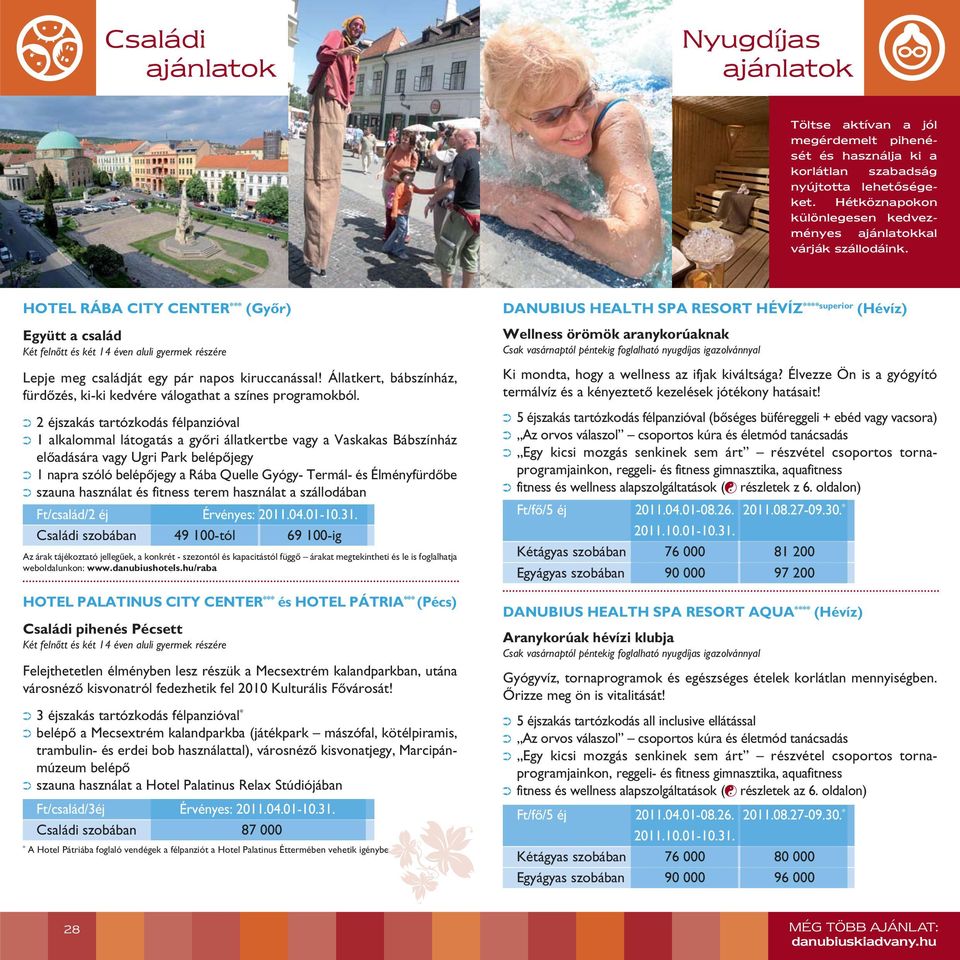 HOTEL RÁBA CITY CENTER *** (Gyôr) Együtt a család Két felnôtt és két 14 éven aluli gyermek részére Lepje meg családját egy pár napos kiruccanással!