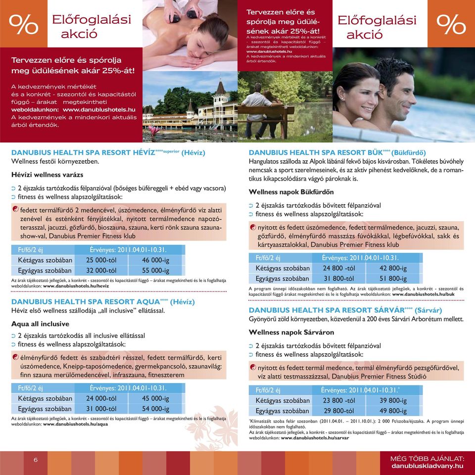 Előfoglalási akció % A kedvezmények mértékét és a konkrét - szezontól és kapacitástól függő árakat megtekintheti weboldalunkon: www.danubiushotels.