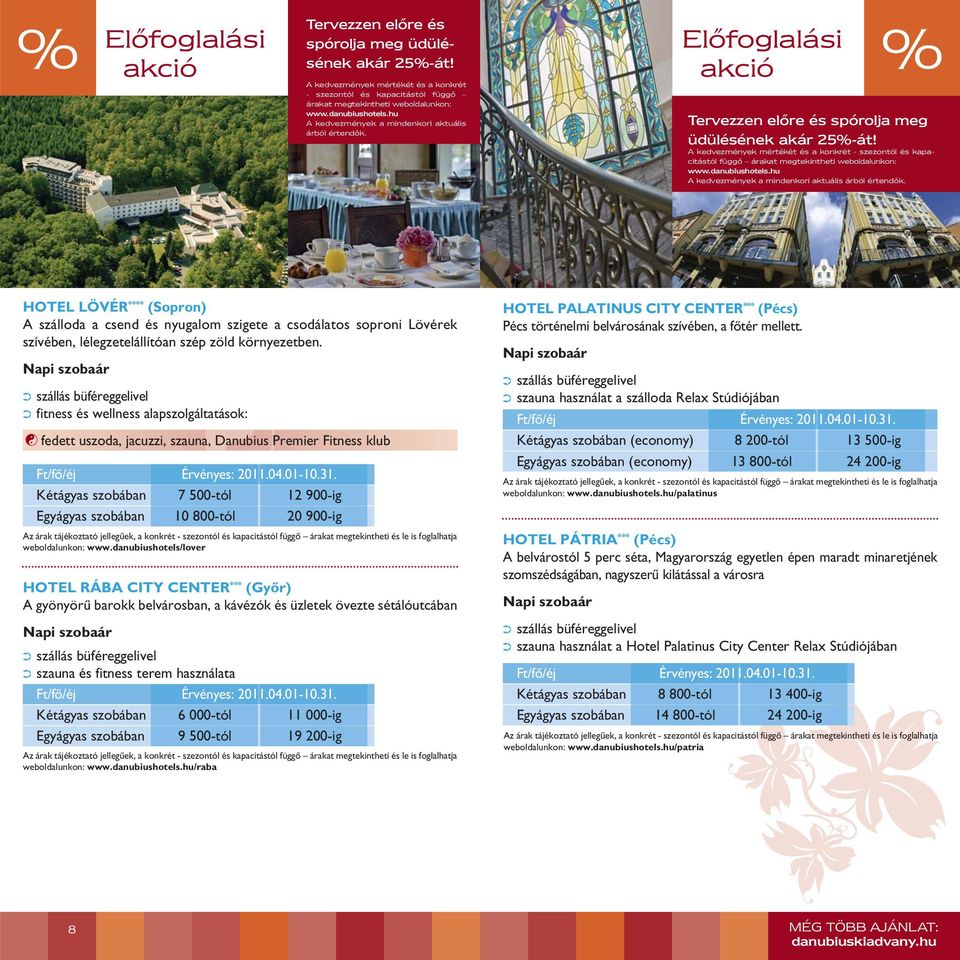 A kedvezmények mértékét és a konkrét - szezontól és kapa - citás tól függő árakat megtekintheti web oldalunkon: www.danubiushotels.hu A kedvezmények a mindenkori aktuális árból értendők.