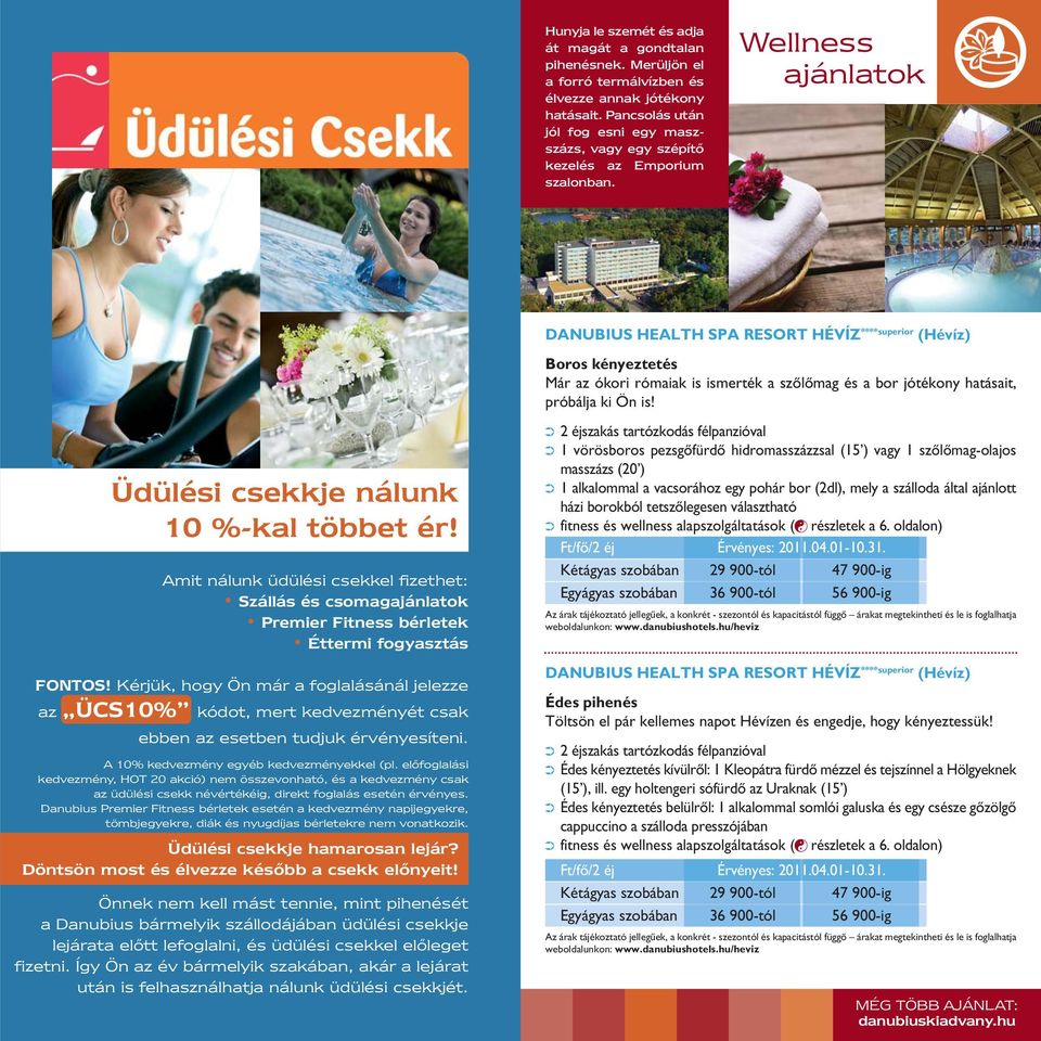 Wellness DANUBIUS HEALTH SPA RESORT HÉVÍZ ****superior (Hévíz) Boros kényeztetés Már az ókori rómaiak is ismerték a szôlômag és a bor jótékony hatásait, próbálja ki Ön is!