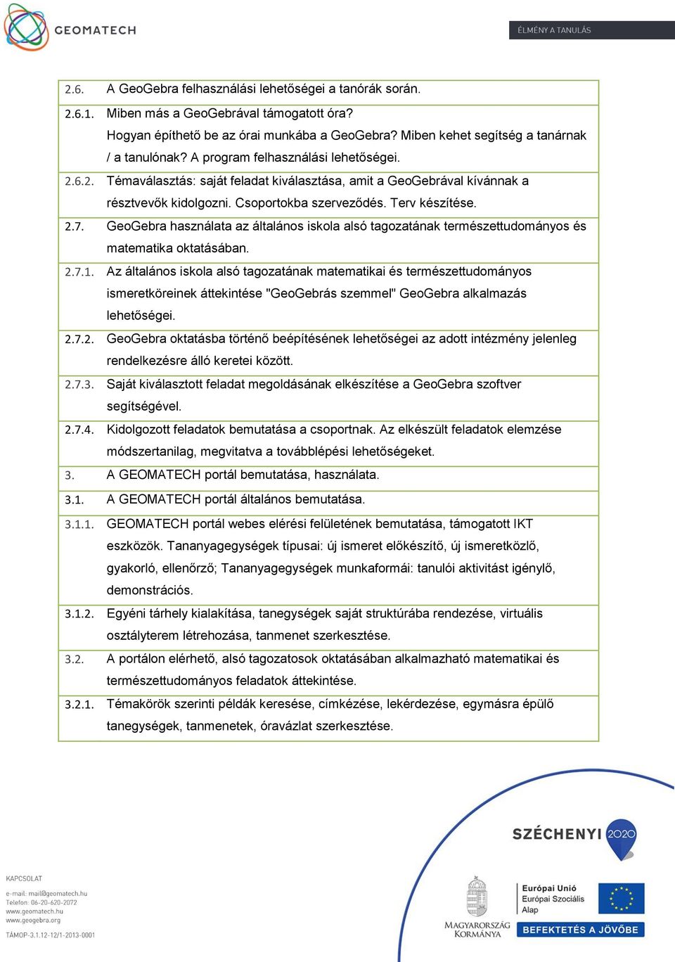 GeoGebra használata az általános iskola alsó tagozatának természettudományos és matematika oktatásában. 2.7.1.