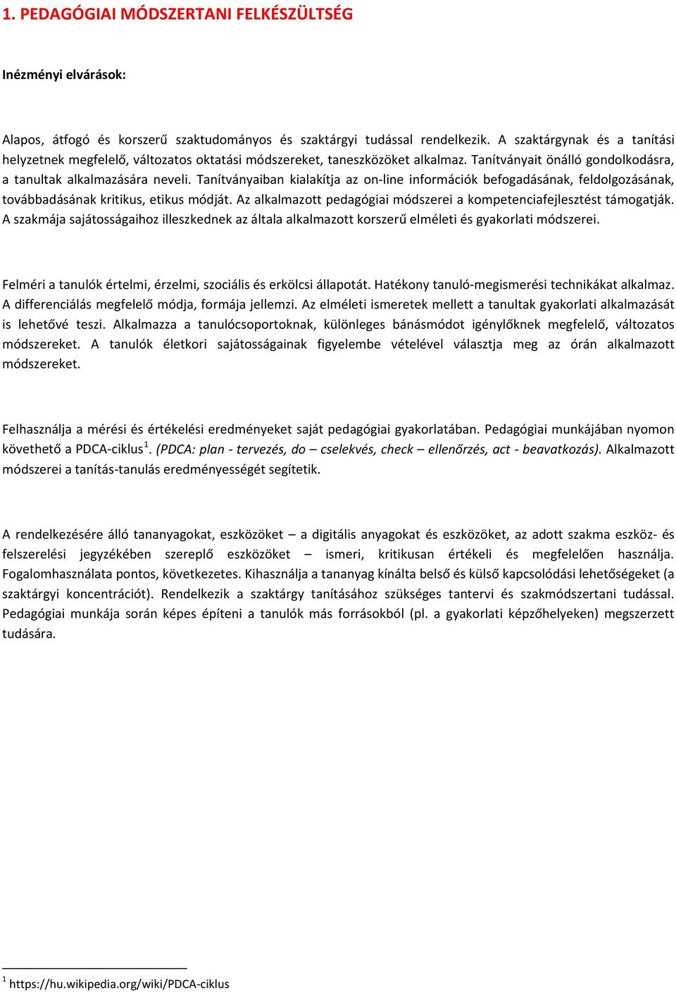 Tanítványaiban kialakítja az on-line információk befogadásának, feldolgozásának, továbbadásának kritikus, etikus módját. Az alkalmazott pedagógiai módszerei a kompetenciafejlesztést támogatják.