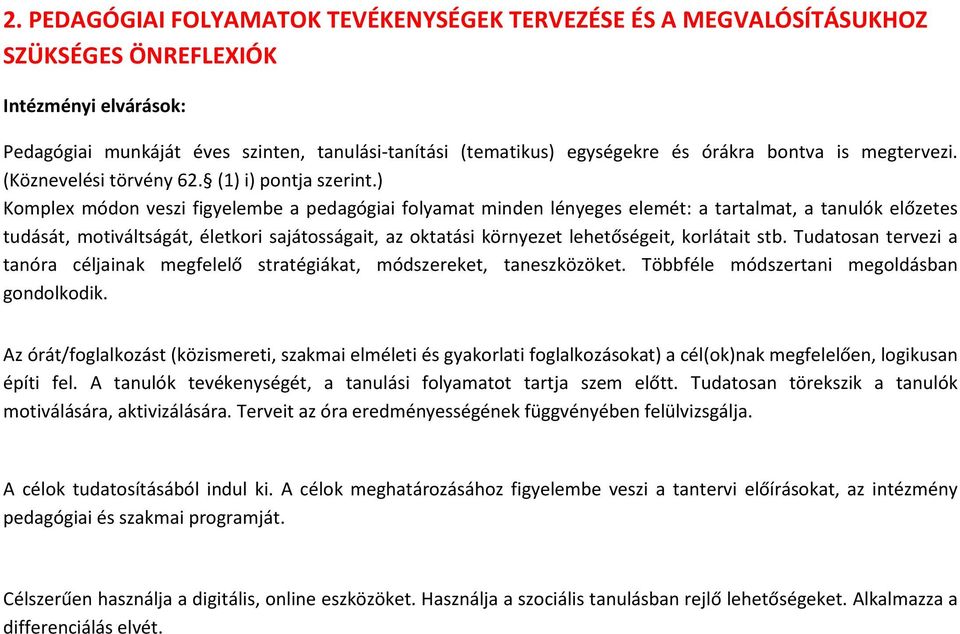 ) Komplex módon veszi figyelembe a pedagógiai folyamat minden lényeges elemét: a tartalmat, a tanulók előzetes tudását, motiváltságát, életkori sajátosságait, az oktatási környezet lehetőségeit,