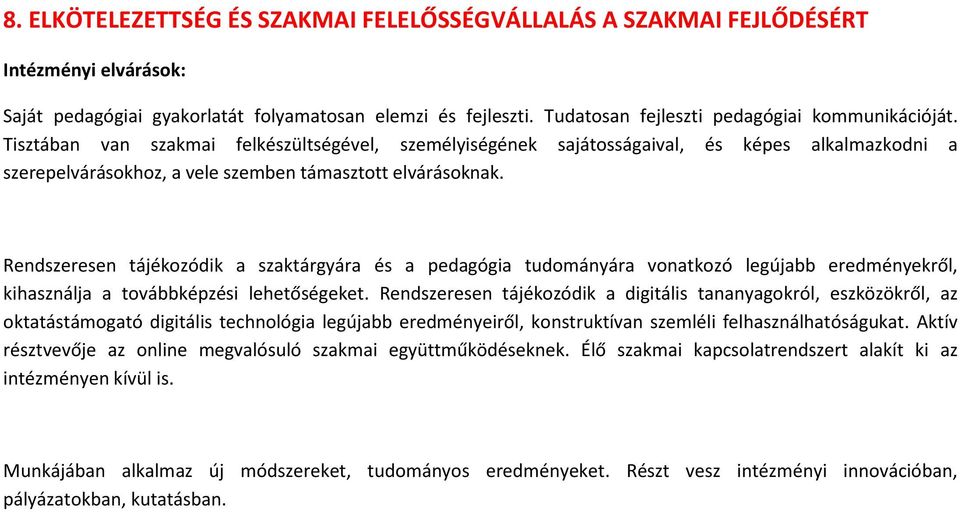 Rendszeresen tájékozódik a szaktárgyára és a pedagógia tudományára vonatkozó legújabb eredményekről, kihasználja a továbbképzési lehetőségeket.