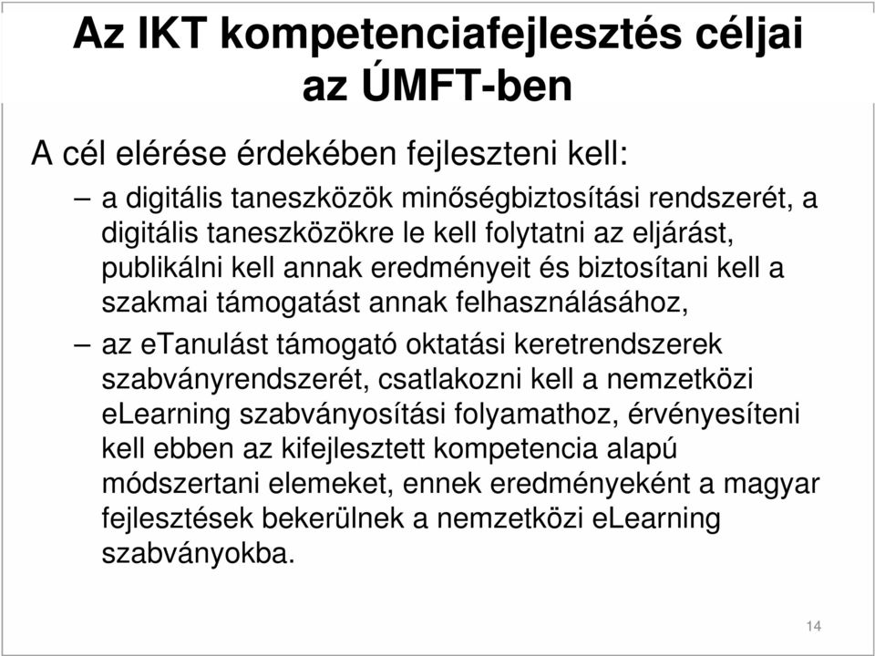 felhasználásához, az etanulást támogató oktatási keretrendszerek szabványrendszerét, csatlakozni kell a nemzetközi elearning szabványosítási