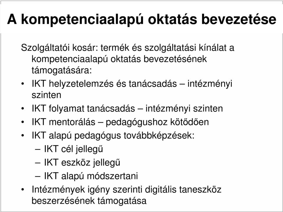 tanácsadás intézményi szinten IKT mentorálás pedagógushoz kötődően IKT alapú pedagógus továbbképzések: IKT cél