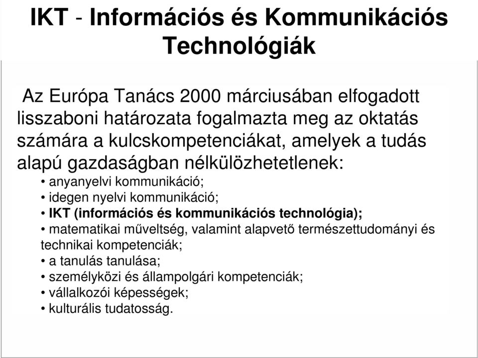 nyelvi kommunikáció; IKT (információs és kommunikációs technológia); matematikai műveltség, valamint alapvető természettudományi