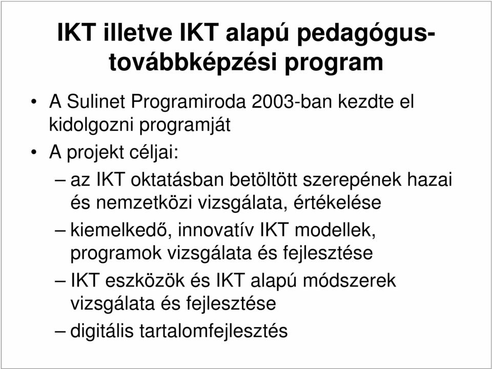 nemzetközi vizsgálata, értékelése kiemelkedő, innovatív IKT modellek, programok vizsgálata és